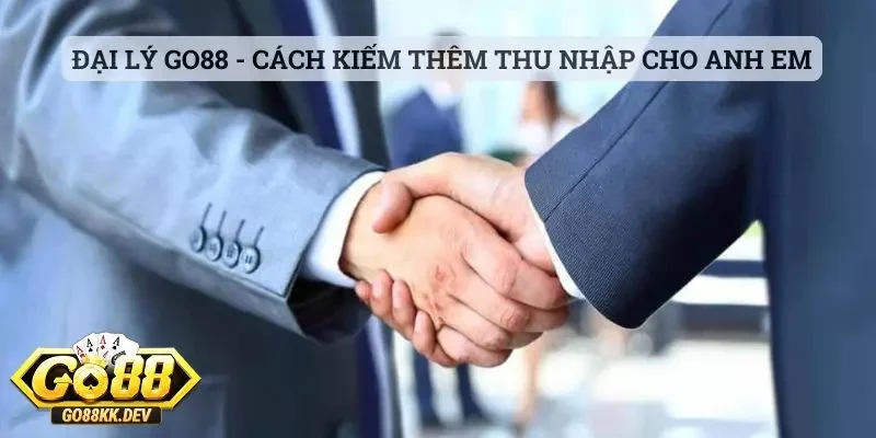 Đại lý Go88 - Cách kiếm thêm thu nhập cho anh em